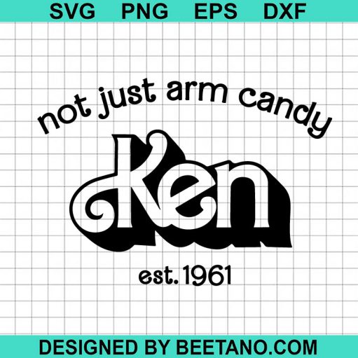 Not Just Arm Candy Ken Est 1961 Svg