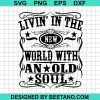 Living In The New World With An Old Soul Svg