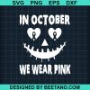 In October We Wear Pink Jackolantern Svg