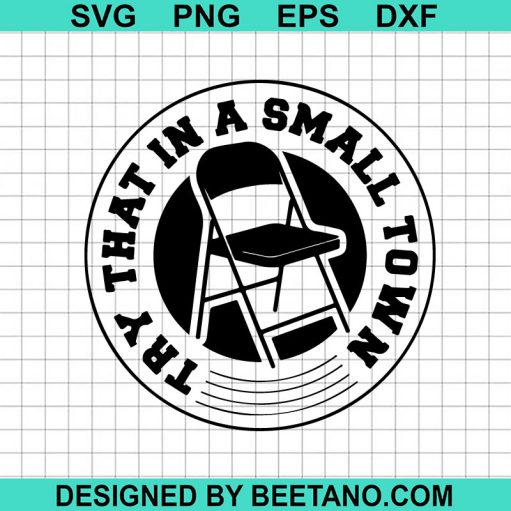 Try That In A Small Town Folding Chair Svg