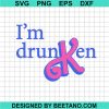 I'M Drunk Ken Barbie Svg