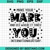 Make Your Mark And See Where It Takes You Svg
