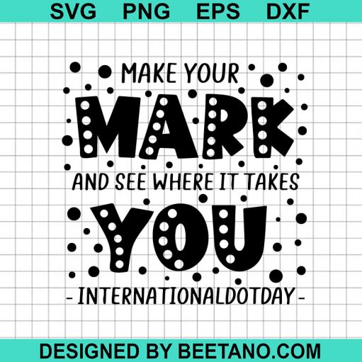 Make Your Mark And See Where It Takes You Svg