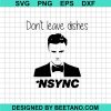 Don'T Leave Dishes Nsync Svg