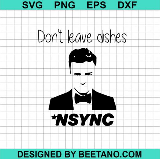 Don'T Leave Dishes Nsync Svg