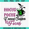 Hocus Pocus I Need Coffee To Focus Svg