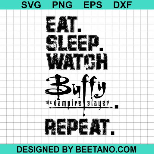 Eat Sleep Watch Buffy The Vampire Slayer Repeat Svg