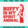 Buffy Is My Spirit Animal Svg