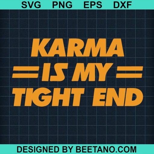 Karma Is My Tight End SVG