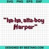Ha Ha Atta Boy Harper Svg