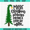 Maybe Christmas Perhaps Means A Little Bit More Svg