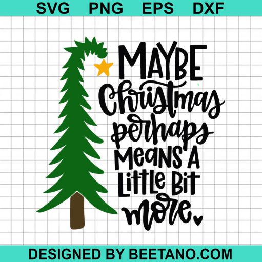Maybe Christmas Perhaps Means A Little Bit More SVG