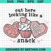 Out Here Looking Like A Snack Svg