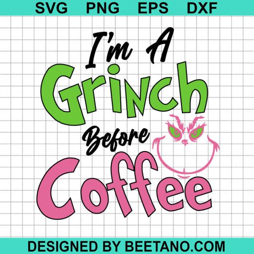 I'm a Grinch before Coffee SVG