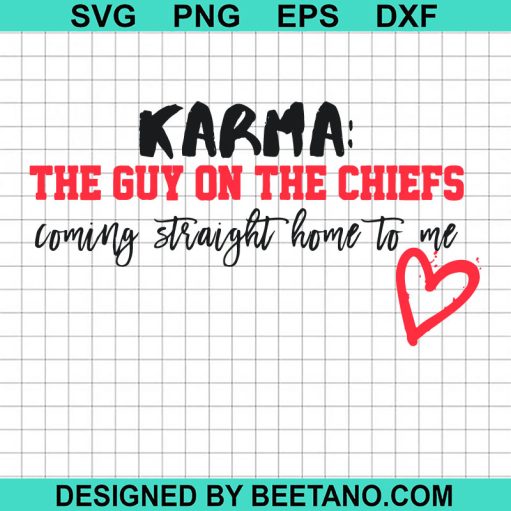 Karma Is The Guy On The Chiefs Coming Straight Home To Me Svg