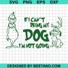 If I Can'T Bring My Dog I'M Not Going Svg
