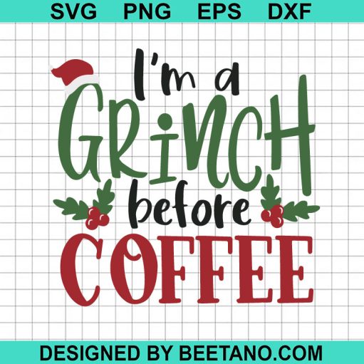 I'm a Grinch before coffee SVG