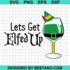 Let'S Get Elfed Up Svg
