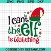 I Can'T The Elf Is Watching Svg
