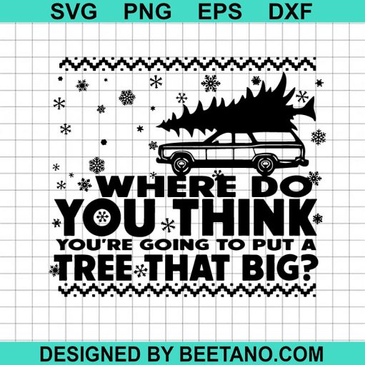 Where do you thinkk you're going to put a Tree that big SVG