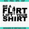 Be A Flirt Lift Your Shirt Svg