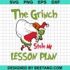 The Grinch Stole My Lesson Plan Funny Svg