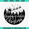 Dreaming Of A White Christmas Svg
