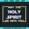 May The Holy Spirit Be With You Svg