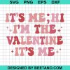 It'S Me Im The Valentine Svg