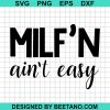 Milf'N Ain'T Easy Svg