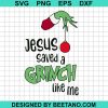 Jesus Saved A Grinch Like Me Svg
