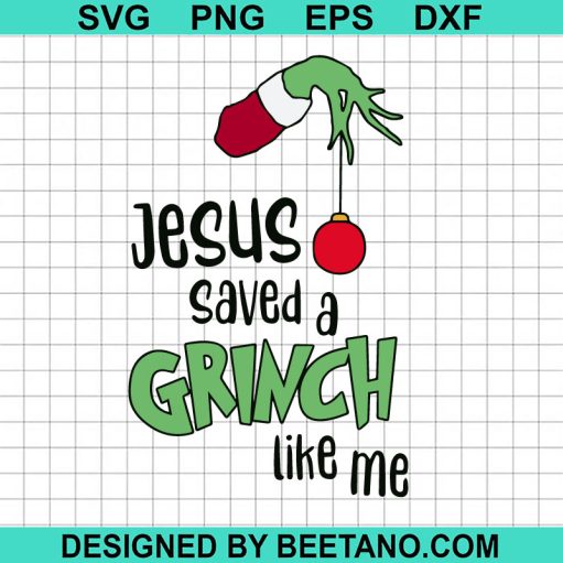 Jesus Saved a Grinch like me SVG