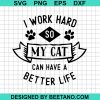 I Work Hard So My Cat Can Have A Better Life Svg