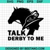 Talk Derby To Me Cowgirl Svg