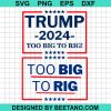 Too Big To Rig Trump 2024 Svg Bundle