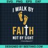 I Walk By Faith Not By Sight Svg