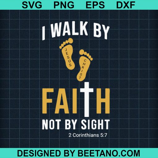 I walk by faith not by sight SVG