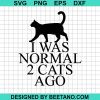 I Was Normal 2 Cats Ago Svg