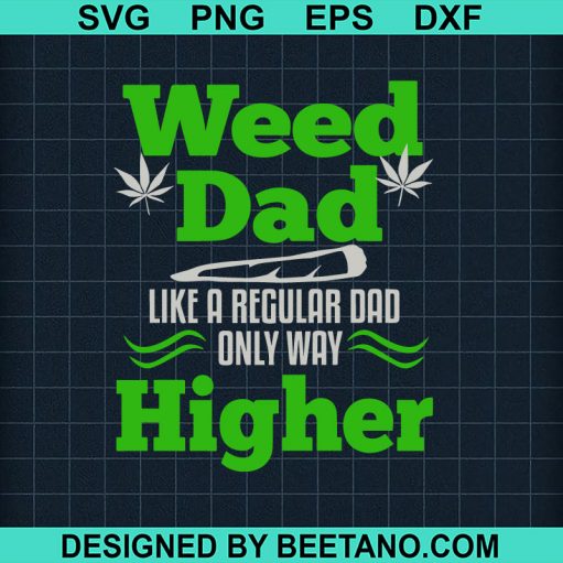 Weed Dad like a Regular Dad only way higher SVG