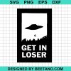 Get In Loser Alien Svg