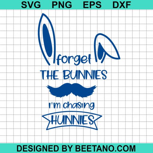 Forget the Bunnies I'm Chasing Hunnies SVG