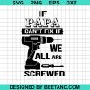 If Papa Can'T Fix It We All Are Screwed Svg