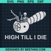 High Till I Die Svg