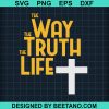 The Way The Truth The Life Jesus Cross Svg