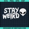 Stay Weird Allien Svg