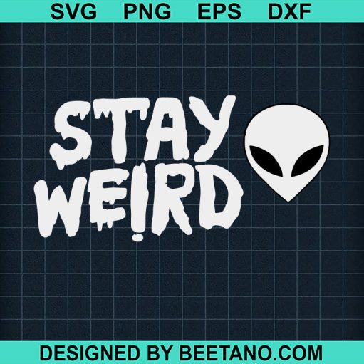 Stay Weird Allien SVG