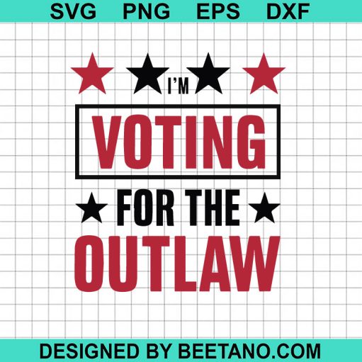 Im Voting For The Outlaw Svg