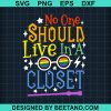 No One Should Live In A Closet Svg