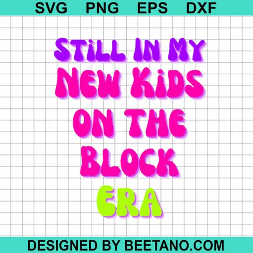 Still In My New Kids On The Block Era Svg