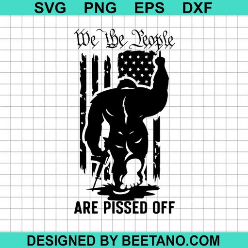 We The People Are Pissed Off Bigfoot SVG